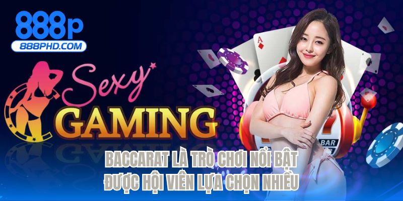 Baccarat là trò chơi nổi bật được hội viên lựa chọn nhiều