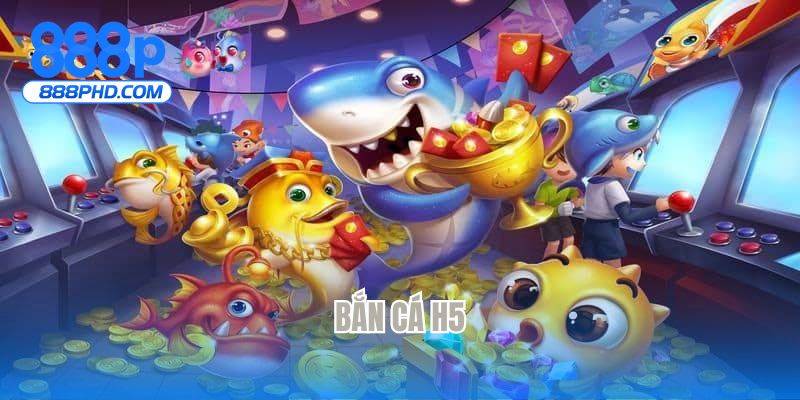 Bắn cá H5