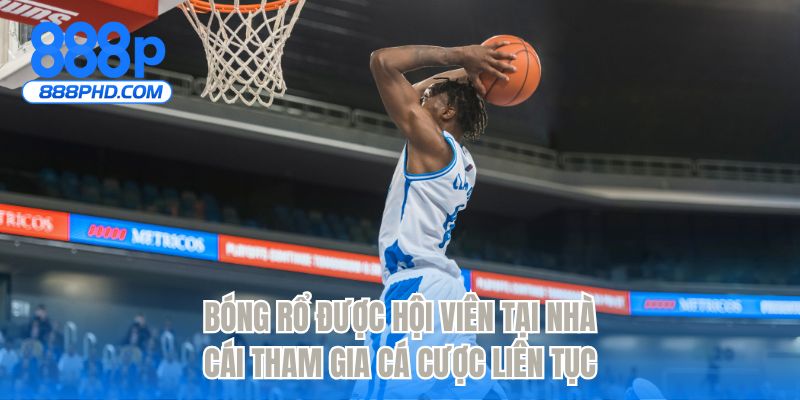 Bóng rổ được hội viên tại nhà cái tham gia cá cược liên tục