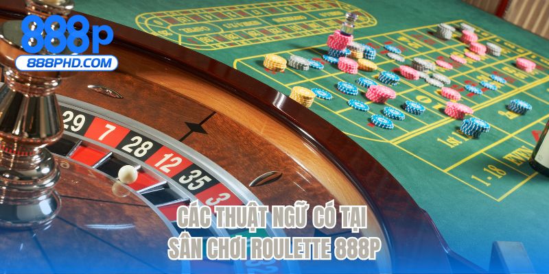 Các thuật ngữ có tại sân chơi roulette 888P