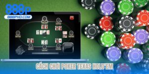 Cách chơi Poker Texas Hold’em