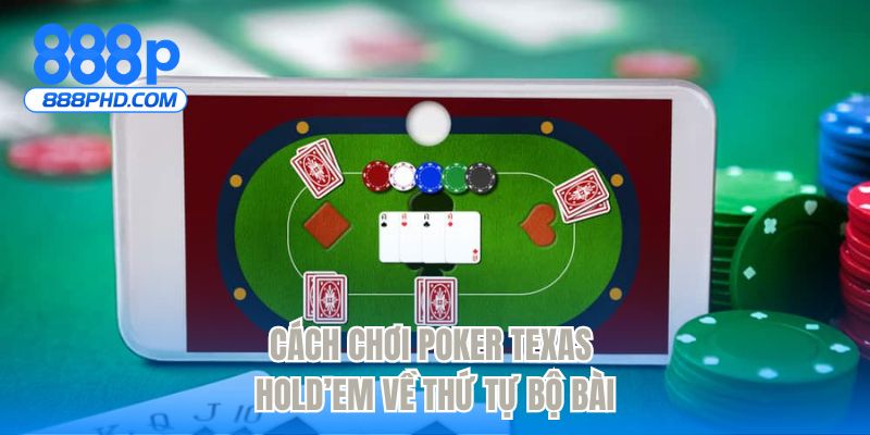 Cách chơi Poker Texas Hold’em về thứ tự bộ bài
