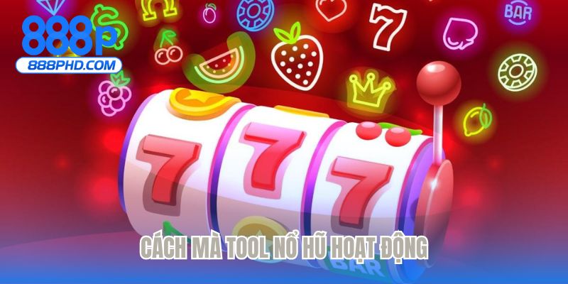 Cách mà tool nổ hũ hoạt động