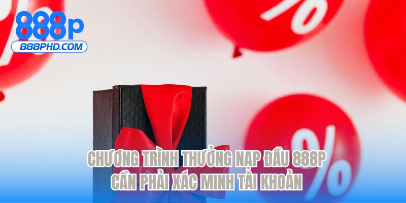 Chương trình thưởng nạp đầu 100% cần phải xác minh tài khoản