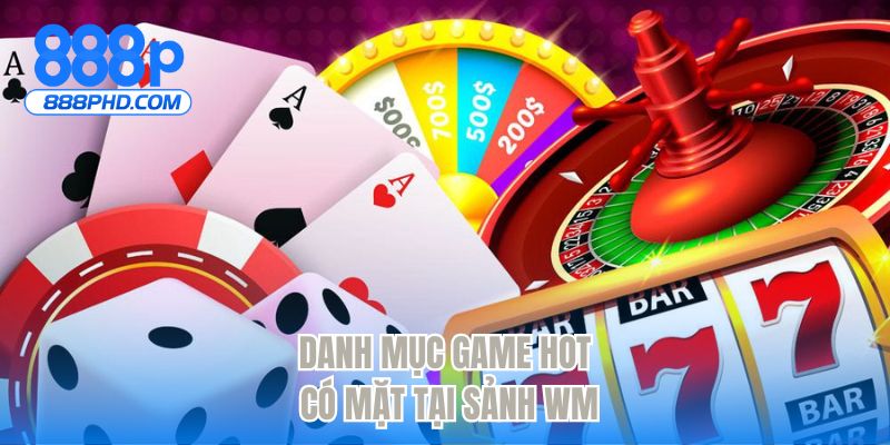 Danh mục game hot có mặt tại sảnh WM