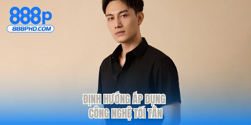 Định hướng áp dụng công nghệ tối tân