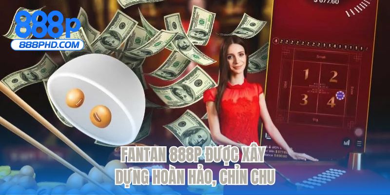 Fantan 888P được xây dựng hoàn hảo, chỉn chu