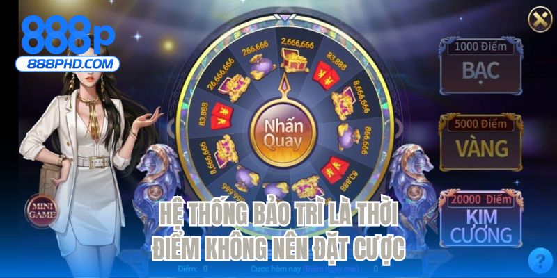 Hệ thống bảo trì là thời điểm không nên đặt cược