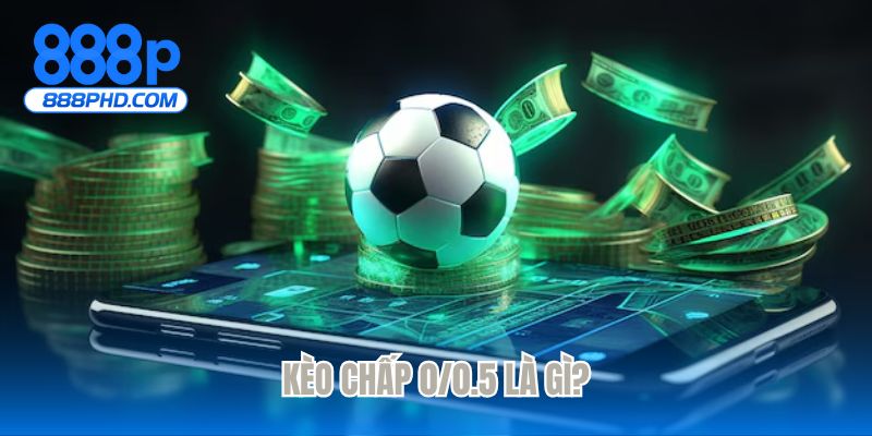 Kèo chấp 0/0.5 là gì