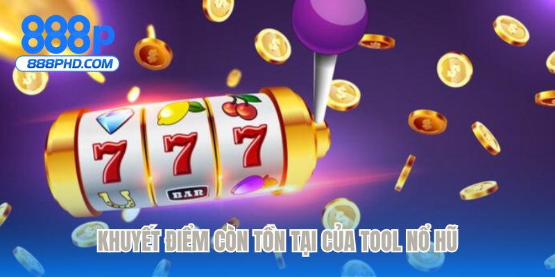 Khuyết điểm còn tồn tại của tool nổ hũ