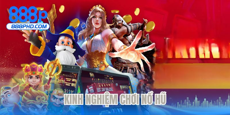 Kinh nghiệm chơi nổ hũ