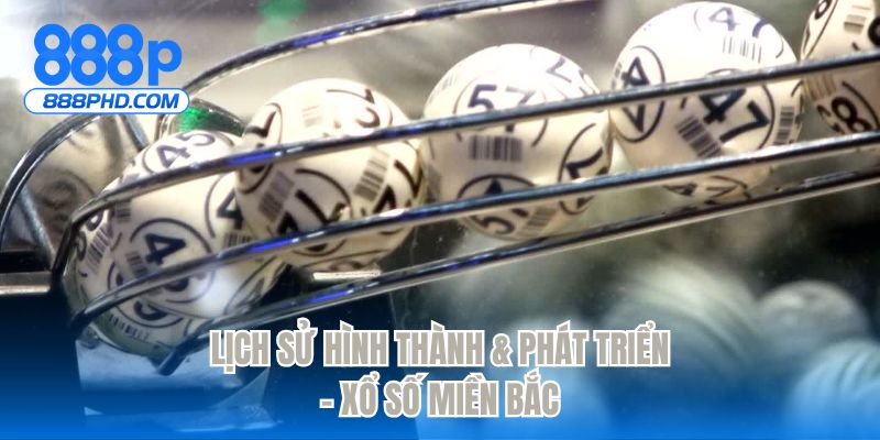 Lịch sử hình thành & phát triển  - Xổ số miền bắc