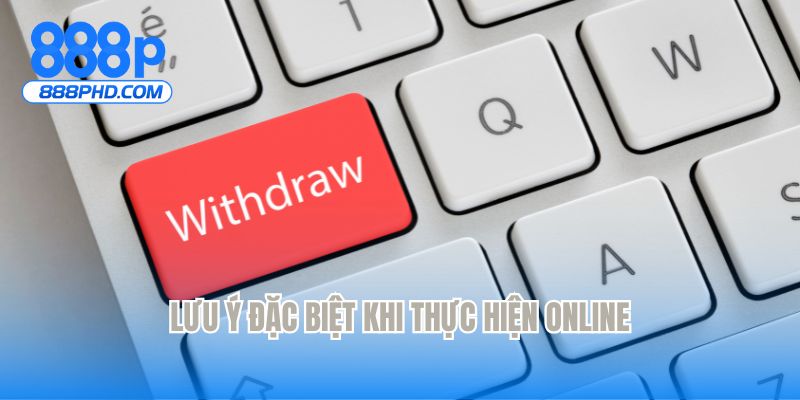 Lưu ý đặc biệt khi thực hiện online