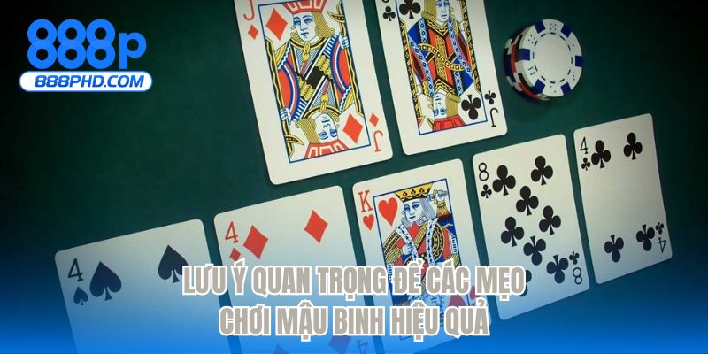 Lưu ý quan trọng để các mẹo chơi mậu binh hiệu quả