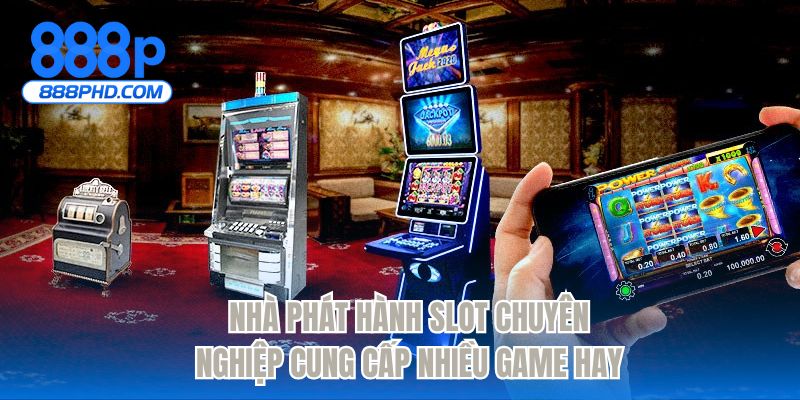 Nhà phát hành slot chuyên nghiệp cung cấp nhiều game hay