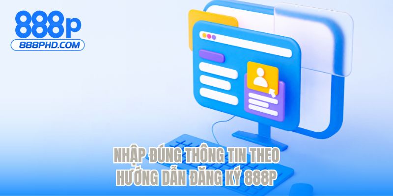 Nhập đúng thông tin theo hướng dẫn đăng ký 888P