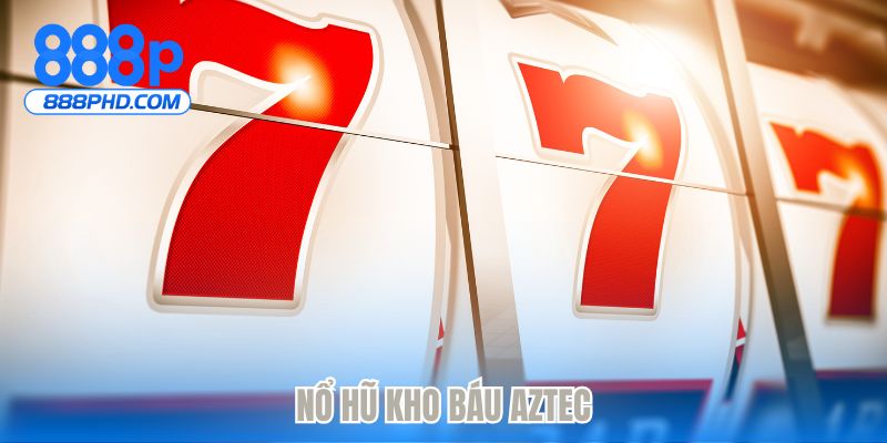 Nổ hũ kho báu aztec