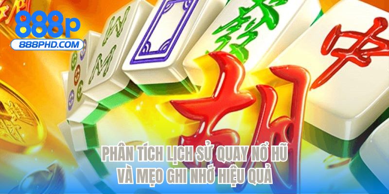 Phân tích lịch sử quay nổ hũ và mẹo ghi nhớ hiệu quả