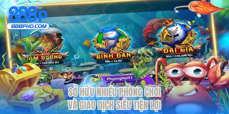 Sở hữu nhiều phòng chơi và giao dịch siêu tiện lợi