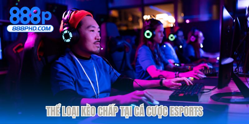 Thể loại kèo chấp tại cá cược eSports