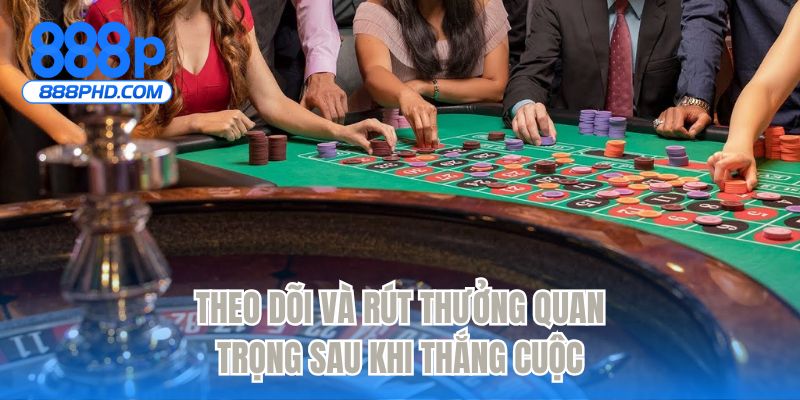 Theo dõi và rút thưởng quan trọng sau khi thắng cuộc