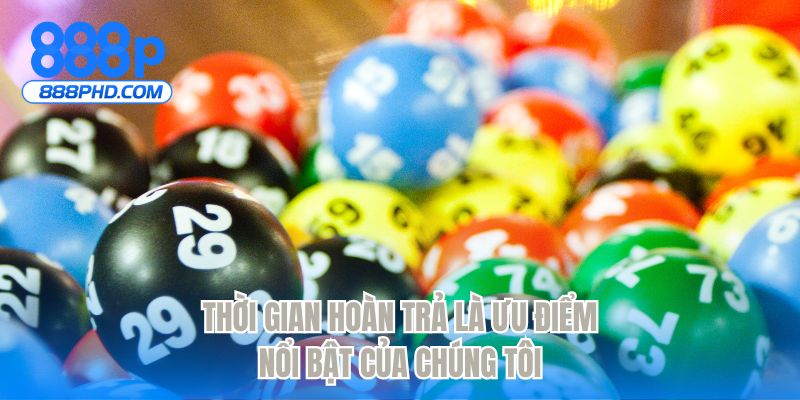 Thời gian hoàn trả là ưu điểm nổi bật của chúng tôi