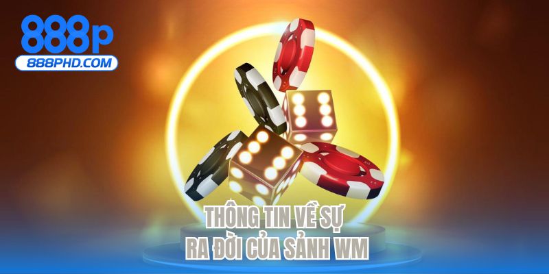 Thông tin về sự ra đời của sảnh WM
