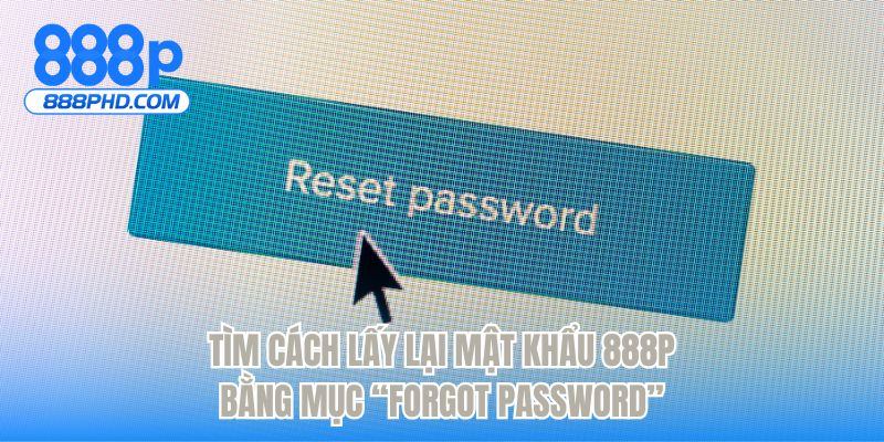 Tìm cách lấy lại mật khẩu 888P bằng mục “Forgot Password”