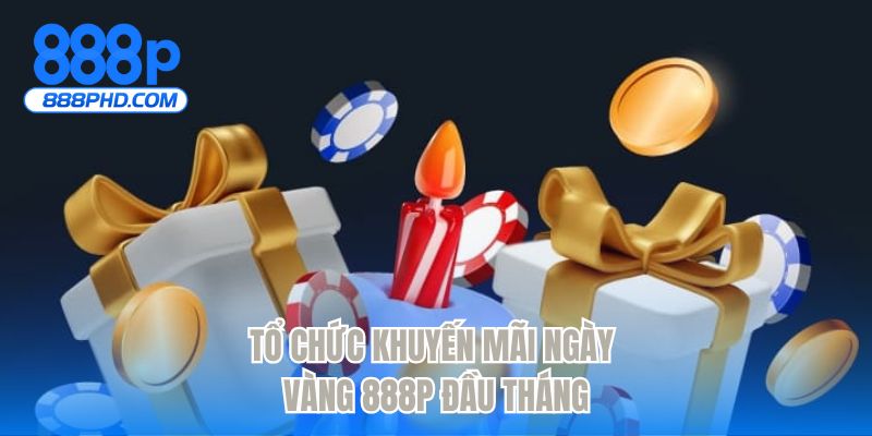 Tổ chức khuyến mãi ngày vàng 888P đầu tháng