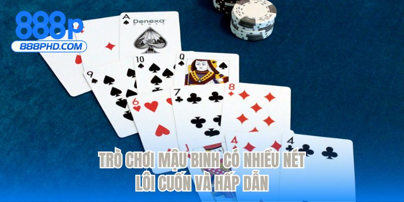 Trò chơi mậu binh có nhiều nét lôi cuốn và hấp dẫn 