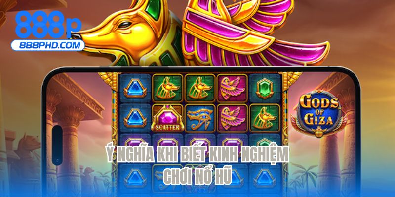 Ý nghĩa khi biết kinh nghiệm chơi nổ hũ