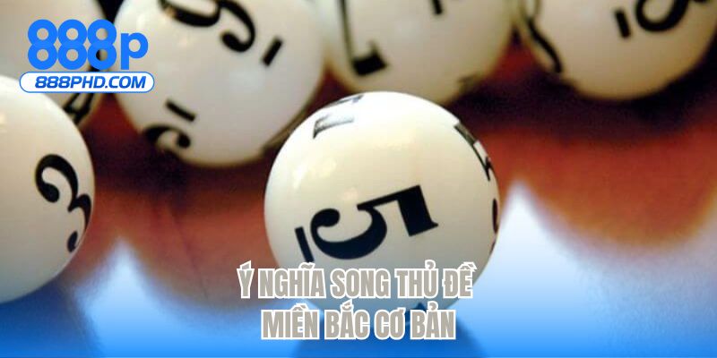 Ý nghĩa song thủ đề miền Bắc cơ bản