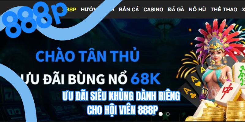 Ưu đãi siêu khủng dành riêng cho hội viên 888P